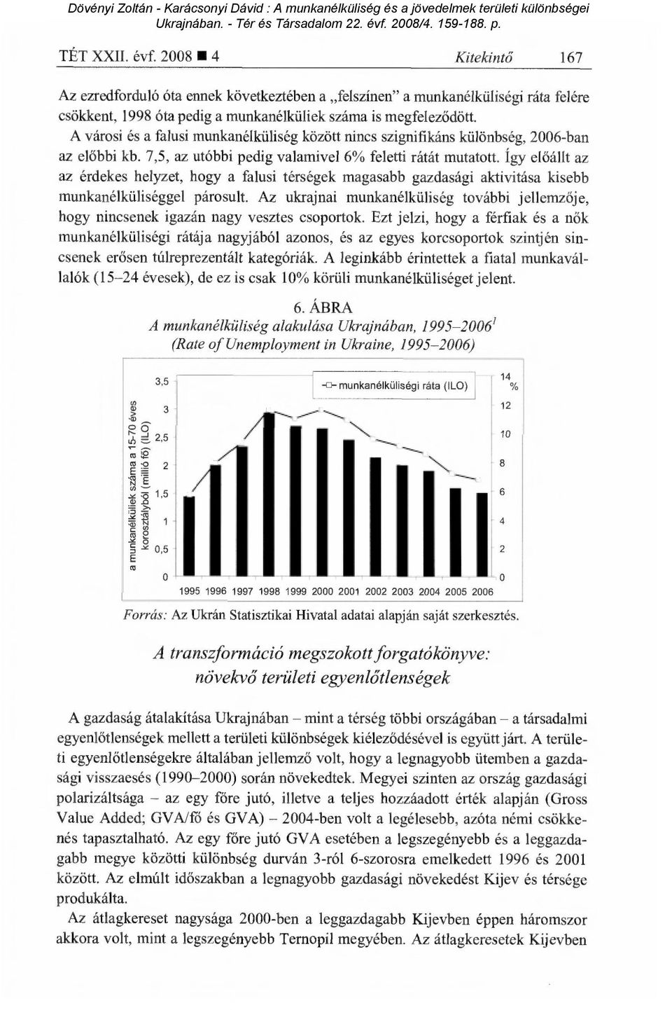 Így el őállt az az érdekes helyzet, hogy a falusi térségek magasabb gazdasági aktivitása kisebb munkanélküliséggel párosult.