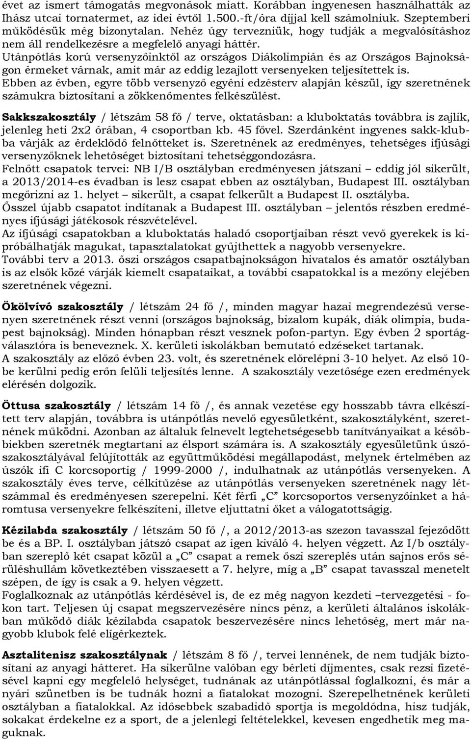 Utánpótlás korú versenyzőinktől az országos Diákolimpián és az Országos Bajnokságon érmeket várnak, amit már az eddig lezajlott versenyeken teljesítettek is.