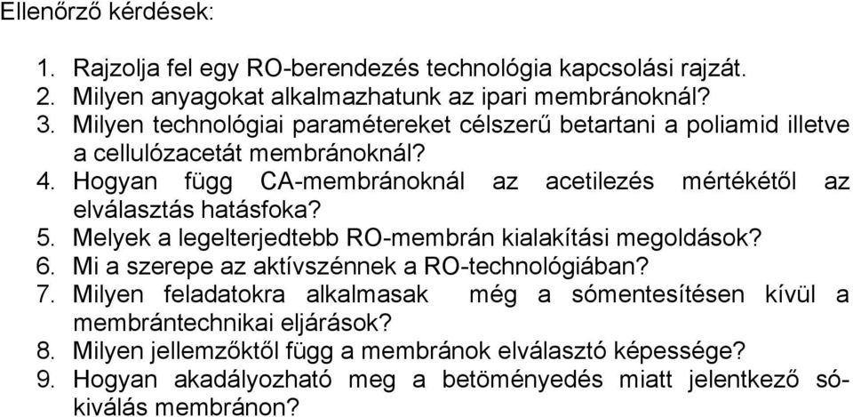 Hogyan függ CA-membránoknál az acetilezés mértékétől az elválasztás hatásfoka? 5. Melyek a legelterjedtebb RO-membrán kialakítási megoldások? 6.