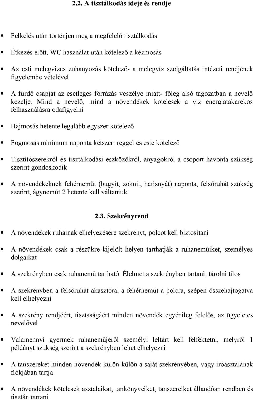 Mind a nevelő, mind a növendékek kötelesek a víz energiatakarékos felhasználásra odafigyelni Hajmosás hetente legalább egyszer kötelező Fogmosás minimum naponta kétszer: reggel és este kötelező