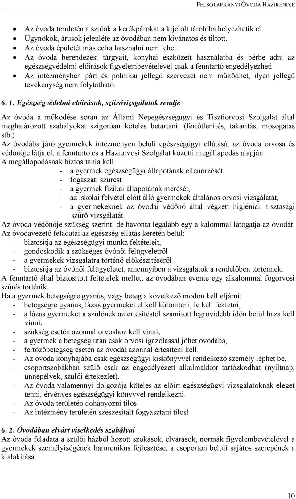 Az intézményben párt és politikai jellegű szervezet nem működhet, ilyen jellegű tevékenység nem folytatható. 6. 1. Egészségvédelmi előírások, szűrővizsgálatok rendje.