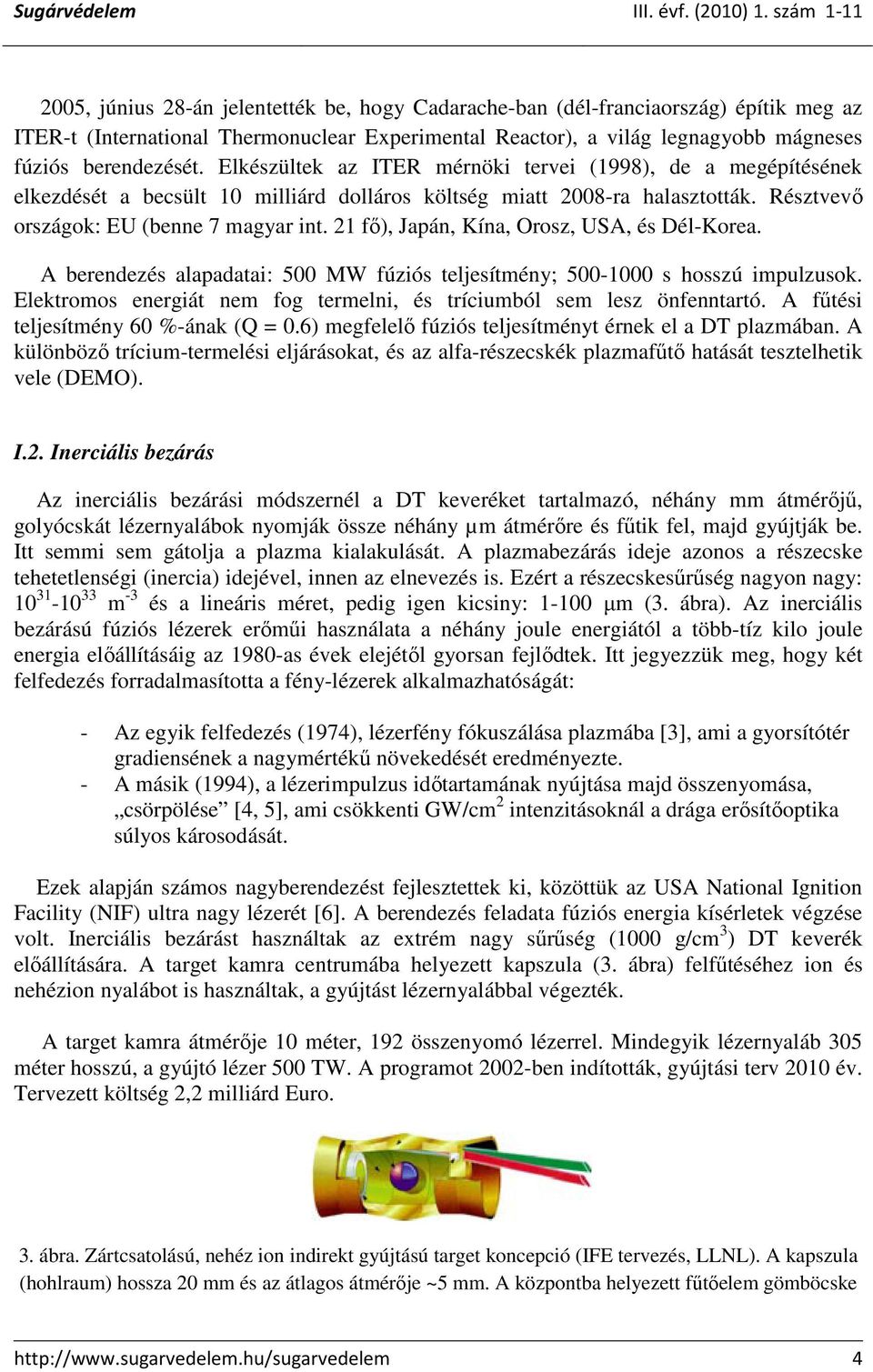 21 fı), Japán, Kína, Orosz, USA, és Dél-Korea. A berendezés alapadatai: 500 MW fúziós teljesítmény; 500-1000 s hosszú impulzusok.