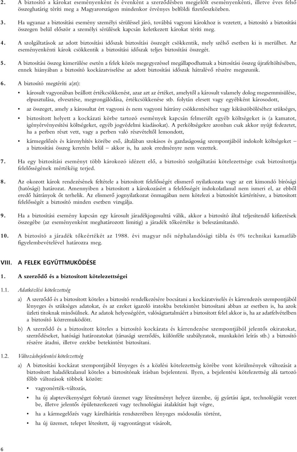 téríti meg. 4. A szolgáltatások az adott biztosítási idôszak biztosítási összegét csökkentik, mely szélsô esetben ki is merülhet.