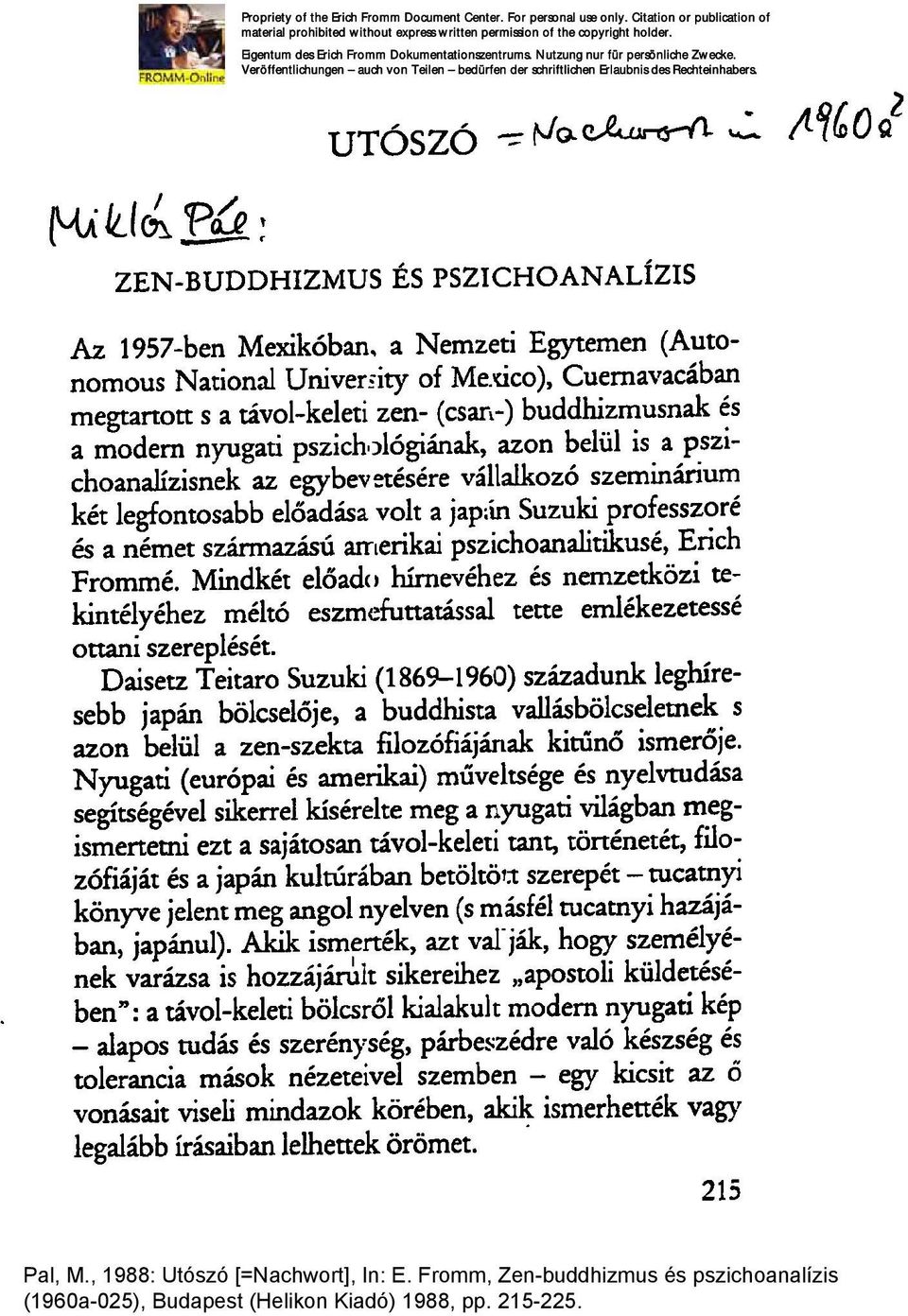 és a modem nyugati pszich)lógiának, azon belül is a pszichoanalízisnek az egybevetésére vállalkozó szeminárium két legfontosabb előadása volt a jap;in Suzuki professzoré és a német származású