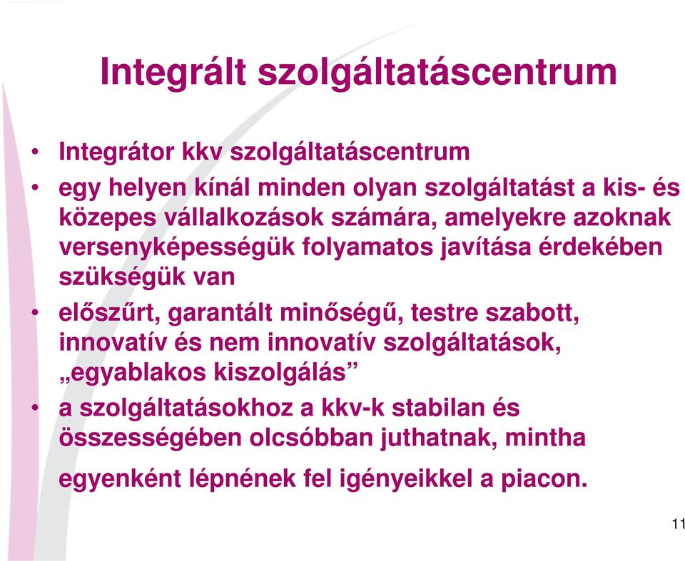 előszűrt, garantált minőségű, testre szabott, innovatív és nem innovatív szolgáltatások, egyablakos kiszolgálás a