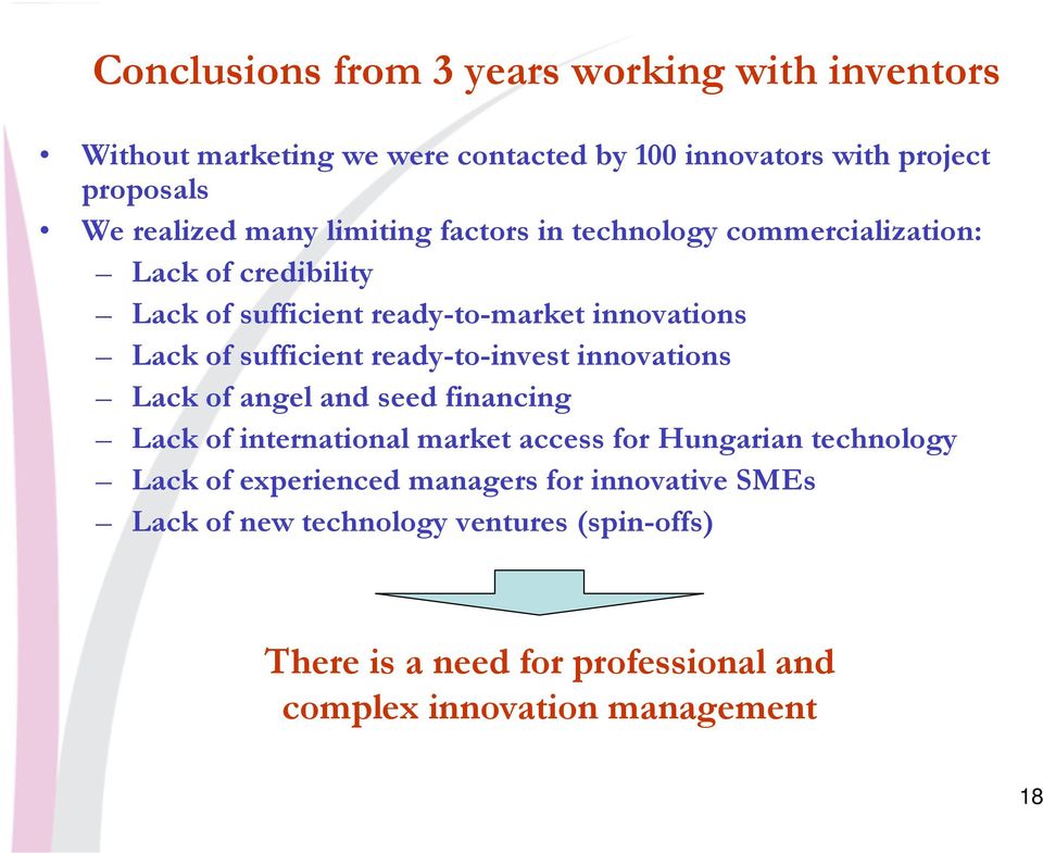 ready-to-invest innovations Lack of angel and seed financing Lack of international market access for Hungarian technology Lack of