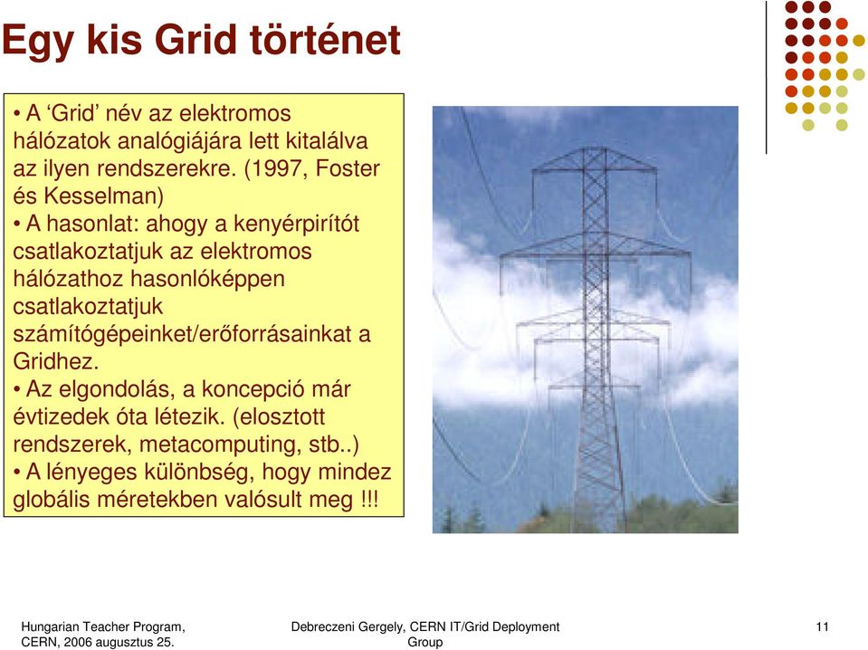 hasonlóképpen csatlakoztatjuk számítógépeinket/erőforrásainkat a Gridhez.