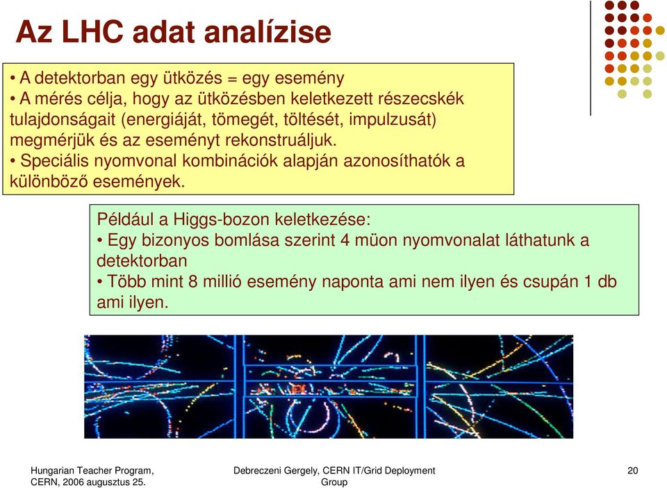 Speciális nyomvonal kombinációk alapján azonosíthatók a különböző események.