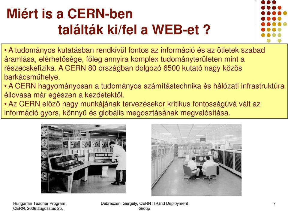 tudományterületen mint a részecskefizika. A CERN 80 országban dolgozó 6500 kutató nagy közös barkácsműhelye.