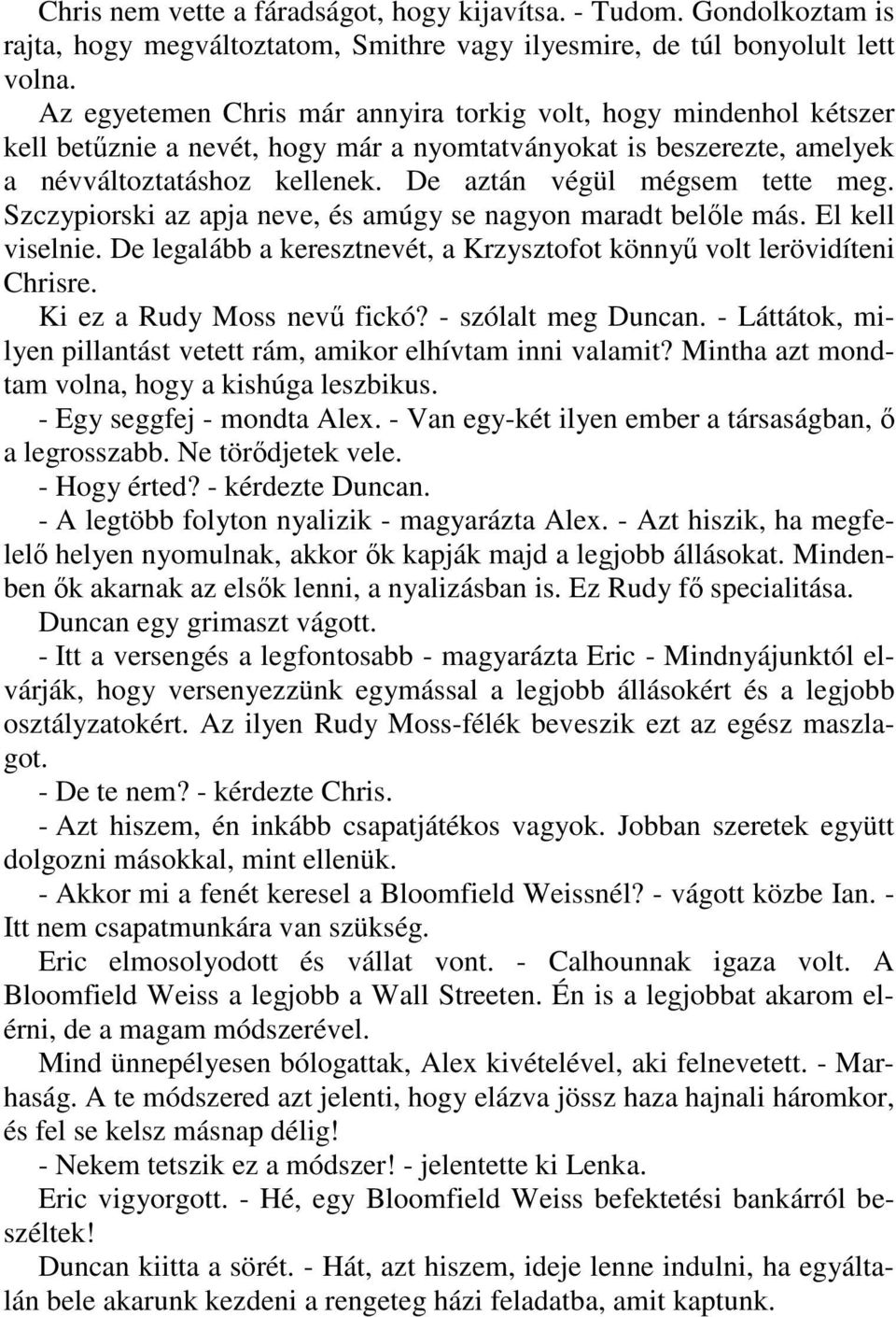 De aztán végül mégsem tette meg. Szczypiorski az apja neve, és amúgy se nagyon maradt belıle más. El kell viselnie. De legalább a keresztnevét, a Krzysztofot könnyő volt lerövidíteni Chrisre.