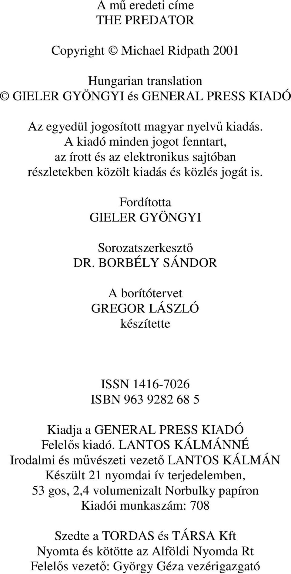 BORBÉLY SÁNDOR A borítótervet GREGOR LÁSZLÓ készítette ISSN 1416-7026 ISBN 963 9282 68 5 Kiadja a GENERAL PRESS KIADÓ Felelıs kiadó.