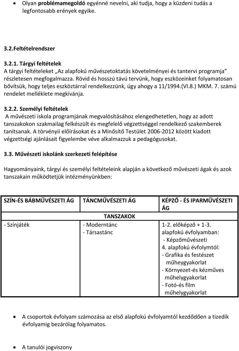 Rövid és hosszú távú tervünk, hogy eszközeinket folyamatosan bővítsük, hogy teljes eszköztárral rendelkezzünk, úgy ahogy a 11/1994.(VI.8.) MKM. 7. számú rendelet melléklete megkívánja. 3.2.