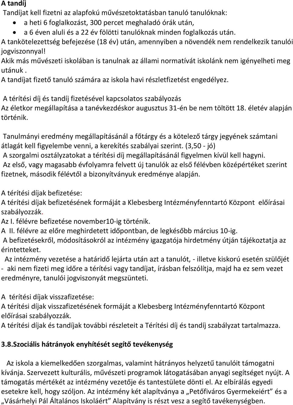 Akik más művészeti iskolában is tanulnak az állami normatívát iskolánk nem igényelheti meg utánuk. A tandíjat fizető tanuló számára az iskola havi részletfizetést engedélyez.