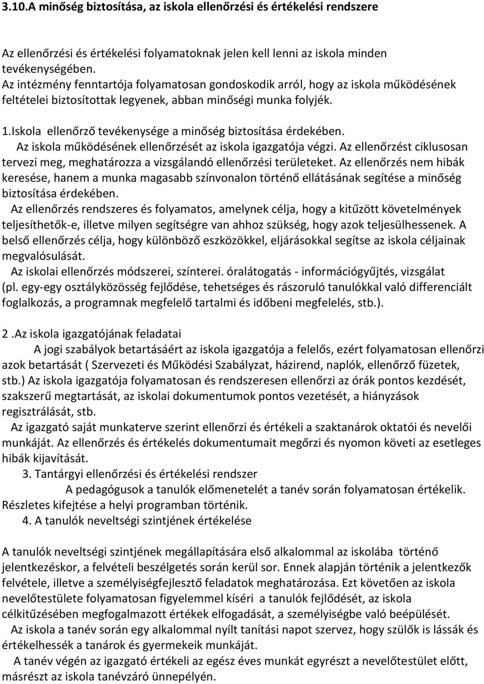 Iskola ellenőrző tevékenysége a minőség biztosítása érdekében. Az iskola működésének ellenőrzését az iskola igazgatója végzi.