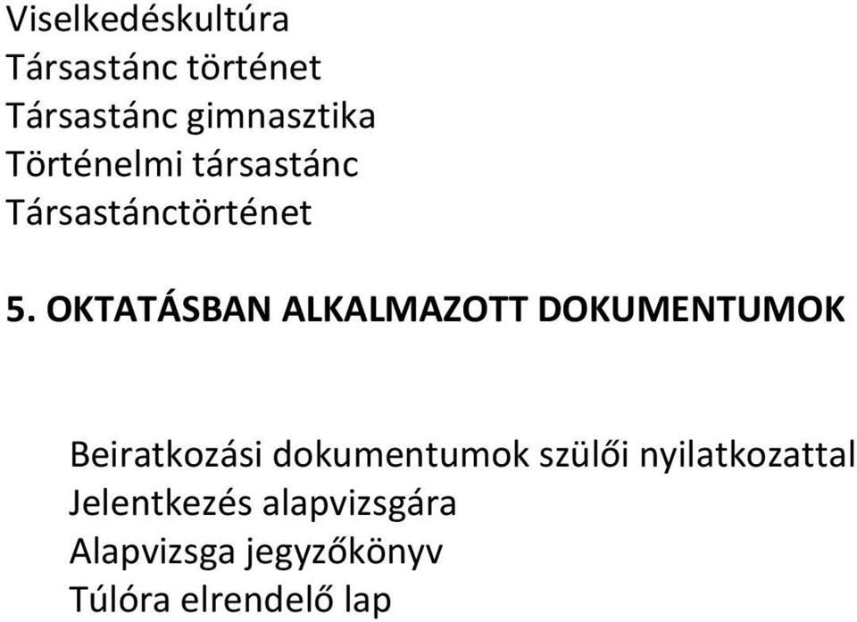 OKTATÁSBAN ALKALMAZOTT DOKUMENTUMOK Beiratkozási dokumentumok