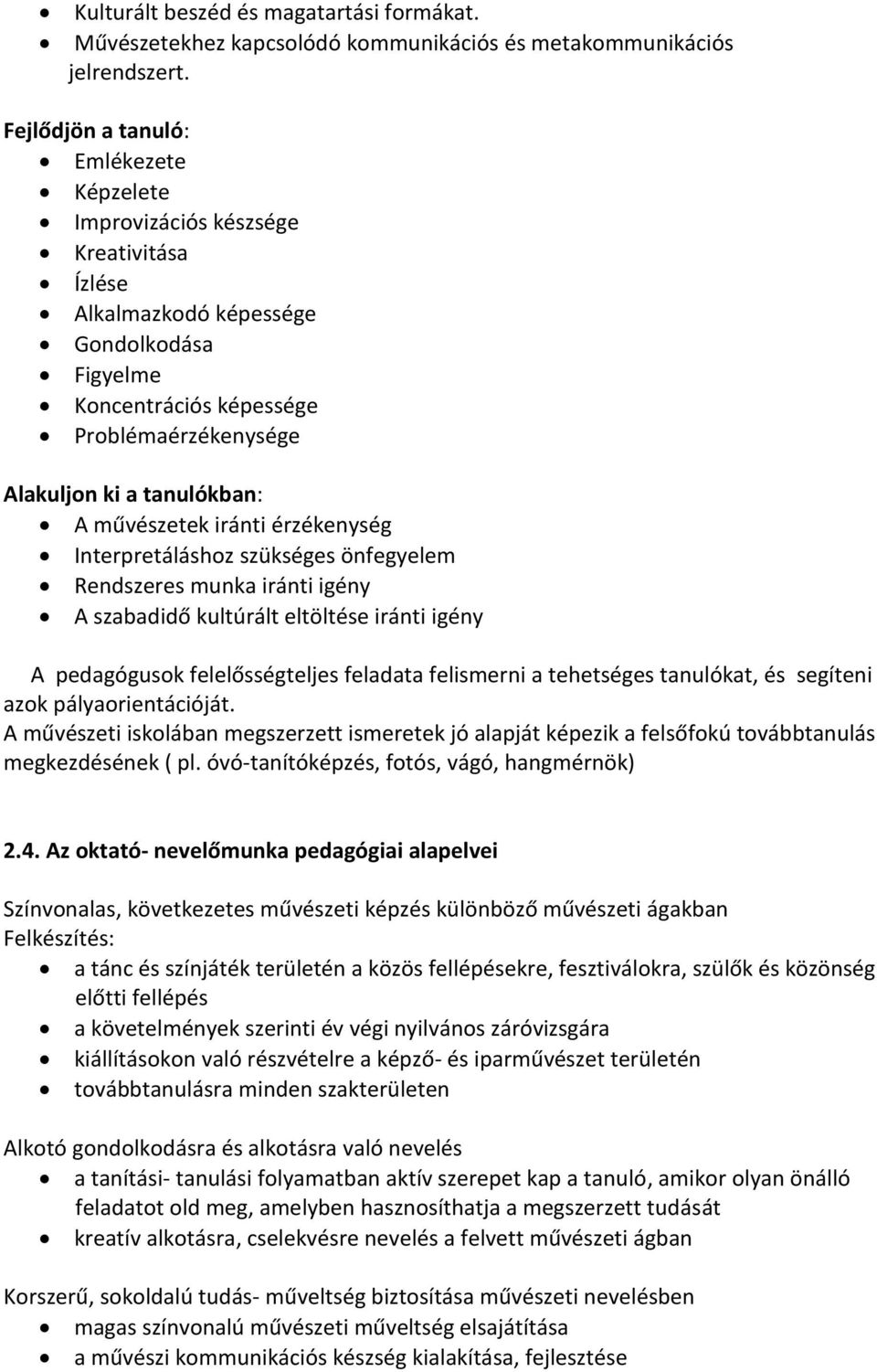 tanulókban: A művészetek iránti érzékenység Interpretáláshoz szükséges önfegyelem Rendszeres munka iránti igény A szabadidő kultúrált eltöltése iránti igény A pedagógusok felelősségteljes feladata