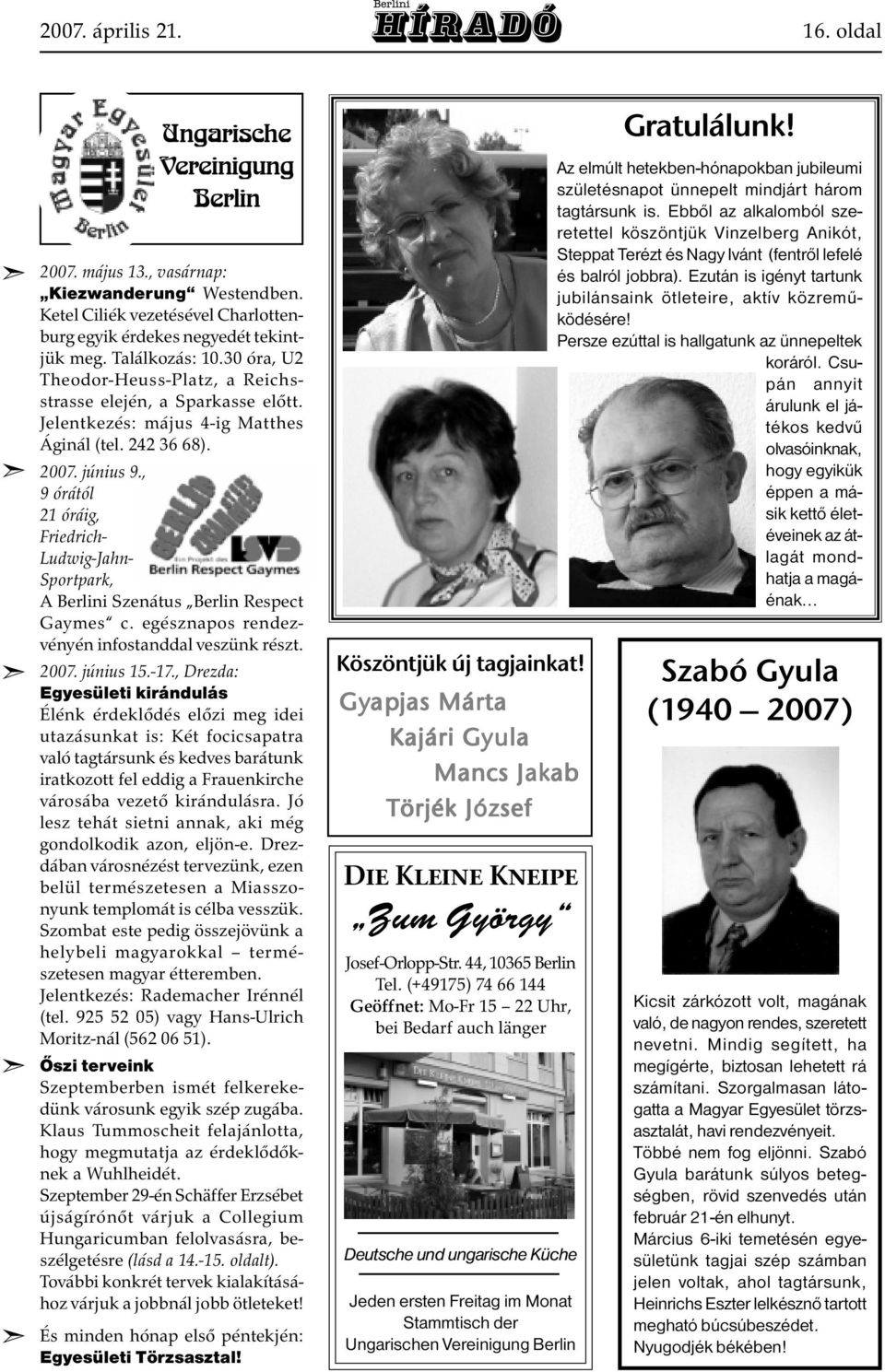 , 9 órától 21 óráig, Friedrich- Ludwig-Jahn- Sportpark, A Berlini Szenátus Berlin Respect Gaymes c. egésznapos rendezvényén infostanddal veszünk részt. 2007. június 15.-17.