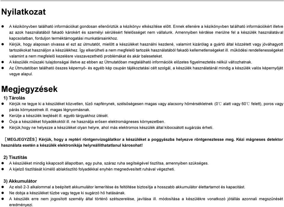 Amennyiben kérdése merülne fel a készülék használatával kapcsolatban, forduljon terméktámogatási munkatársainkhoz.