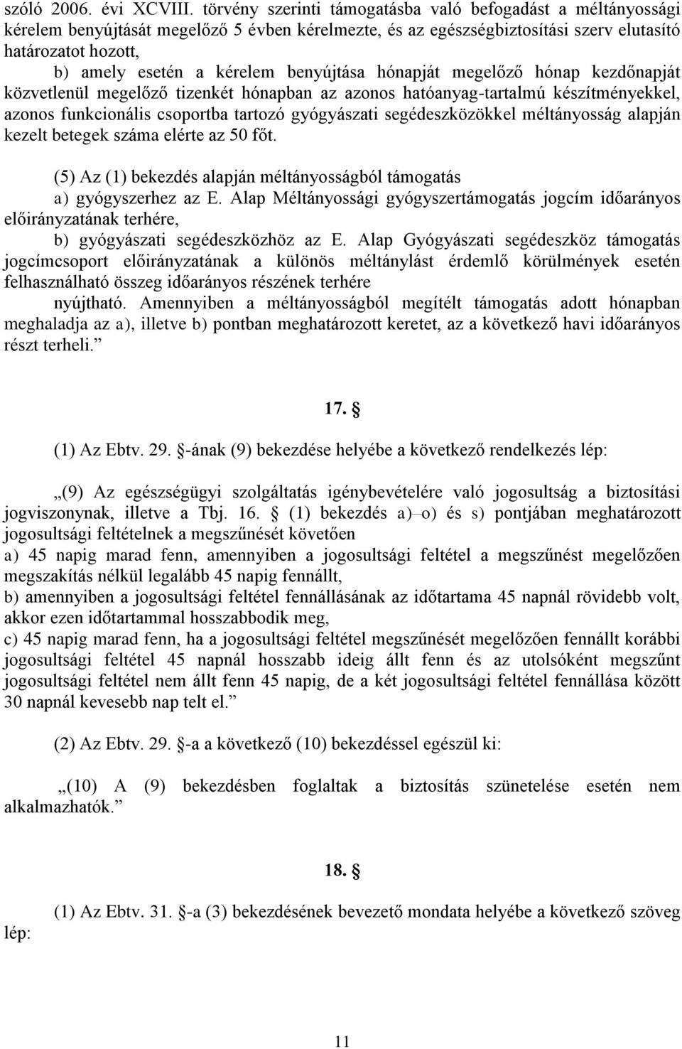 benyújtása hónapját megelőző hónap kezdőnapját közvetlenül megelőző tizenkét hónapban az azonos hatóanyag-tartalmú készítményekkel, azonos funkcionális csoportba tartozó gyógyászati segédeszközökkel