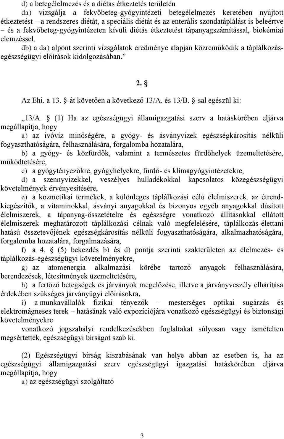 táplálkozásegészségügyi előírások kidolgozásában. 2. Az Ehi. a 13. -át követően a következő 13/A. és 13/B. -sal egészül ki: 13/A.