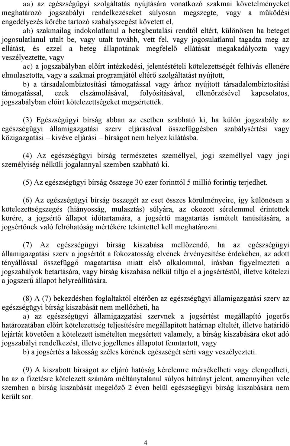 ezzel a beteg állapotának megfelelő ellátását megakadályozta vagy veszélyeztette, vagy ac) a jogszabályban előírt intézkedési, jelentéstételi kötelezettségét felhívás ellenére elmulasztotta, vagy a