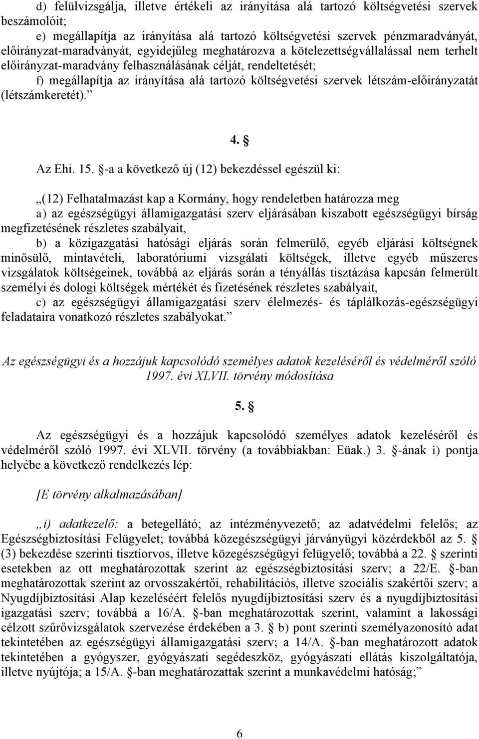 költségvetési szervek létszám-előirányzatát (létszámkeretét). 4. Az Ehi. 15.