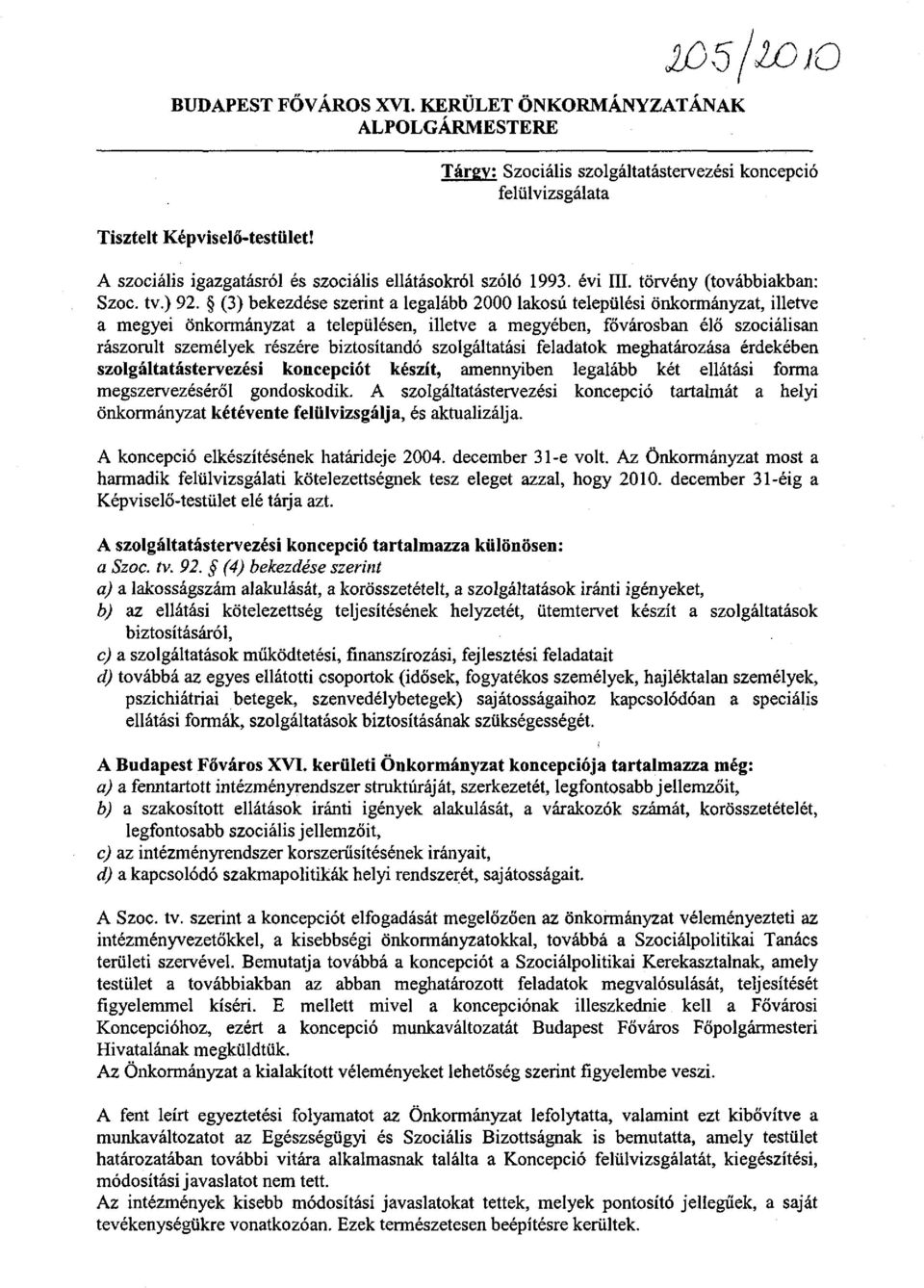 (3) bekezdése szerint a legalább 2000 lakosú települési önkormányzat, illetve a megyei önkormányzat a településen, illetve a megyében, fővárosban élő szociálisan rászorult személyek részére