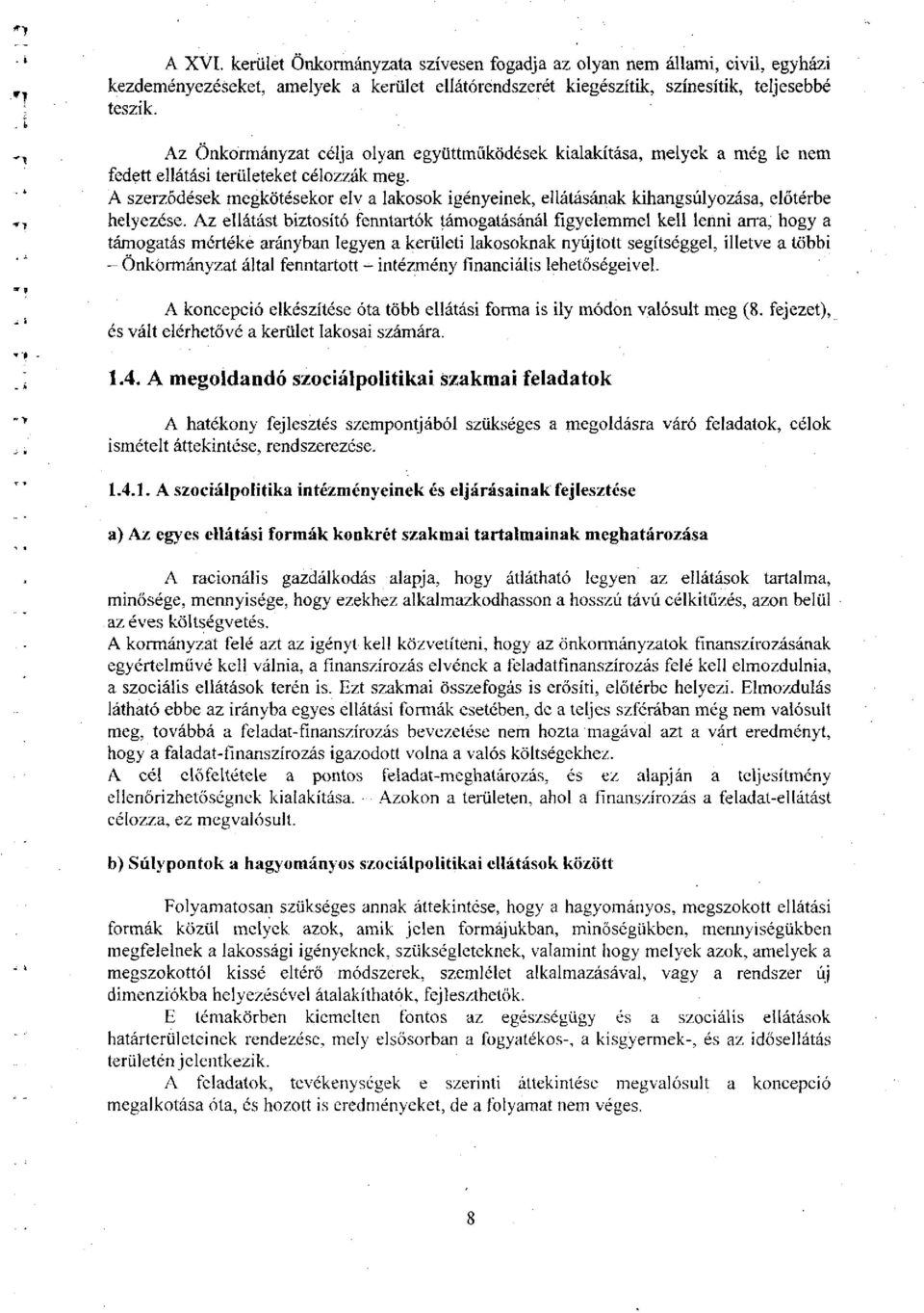 A szerződések megkötésekor elv a lakosok igényeinek, ellátásának kihangsúlyozása, előtérbe helyezése.