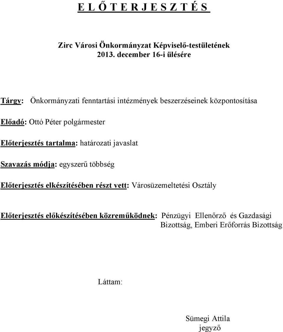 polgármester Előterjesztés tartalma: határozati javaslat Szavazás módja: egyszerű többség Előterjesztés elkészítésében