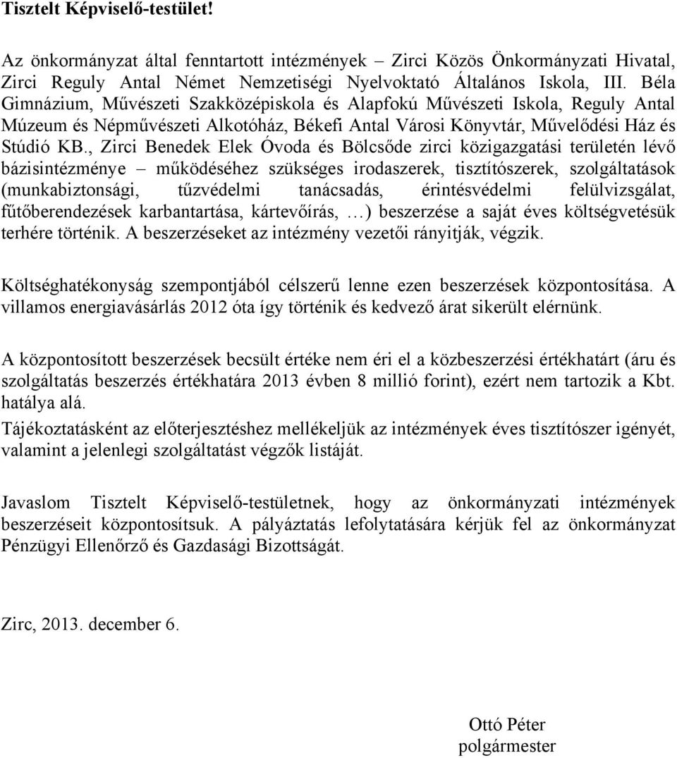 , Zirci Benedek Elek Óvoda és Bölcsőde zirci közigazgatási területén lévő bázisintézménye működéséhez szükséges irodaszerek, tisztítószerek, szolgáltatások (munkabiztonsági, tűzvédelmi tanácsadás,