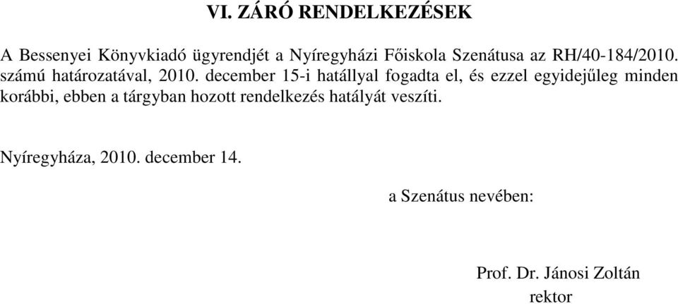 december 15-i hatállyal fogadta el, és ezzel egyidejűleg minden korábbi, ebben a