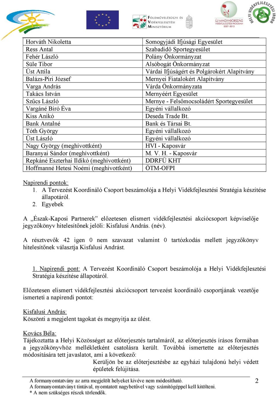 Önkormányzat Alsóbogát Önkormányzat Várdai Ifjúságért és Polgárokért Alapítvány Mernyei Fiatalokért Alapítvány Várda Önkormányzata Mernyéért Egyesület Mernye - Felsőmocsoládért Sportegyesület Deseda