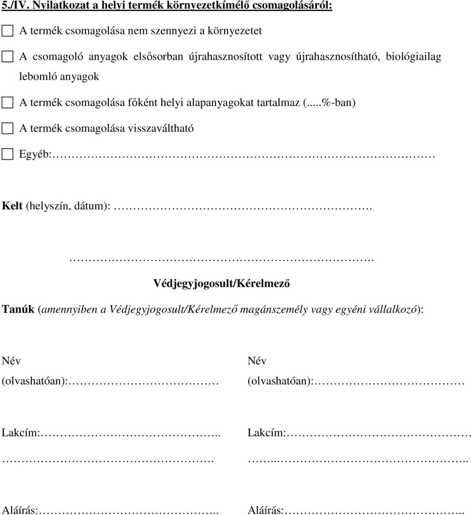 elsősorban újrahasznosított vagy újrahasznosítható, biológiailag lebomló anyagok A termék csomagolása főként helyi alapanyagokat