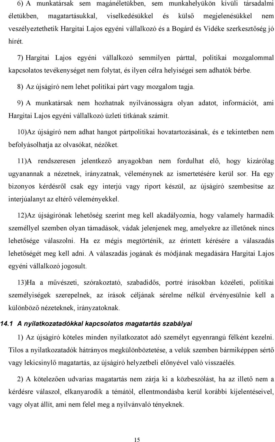 7) Hargitai Lajos egyéni vállalkozó semmilyen párttal, politikai mozgalommal kapcsolatos tevékenységet nem folytat, és ilyen célra helyiségei sem adhatók bérbe.