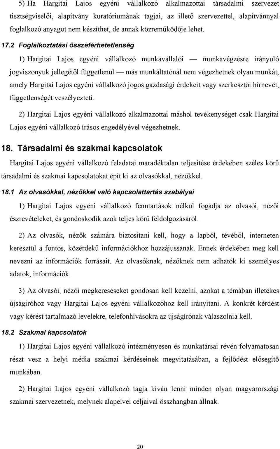 2 Foglalkoztatási összeférhetetlenség 1) Hargitai Lajos egyéni vállalkozó munkavállalói munkavégzésre irányuló jogviszonyuk jellegétől függetlenül más munkáltatónál nem végezhetnek olyan munkát,