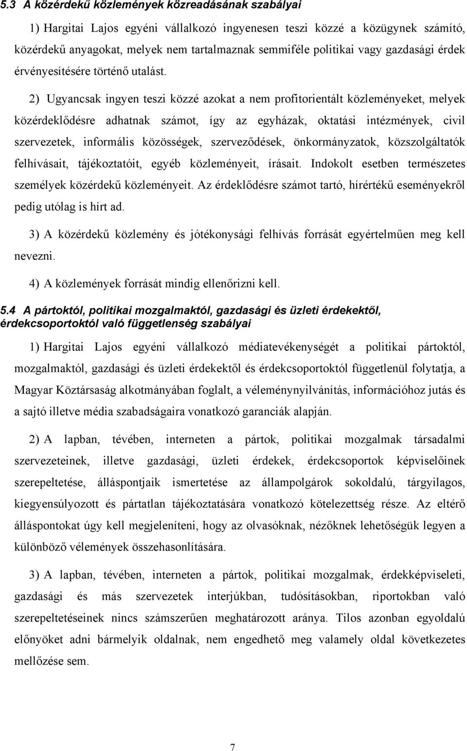 2) Ugyancsak ingyen teszi közzé azokat a nem profitorientált közleményeket, melyek közérdeklődésre adhatnak számot, így az egyházak, oktatási intézmények, civil szervezetek, informális közösségek,