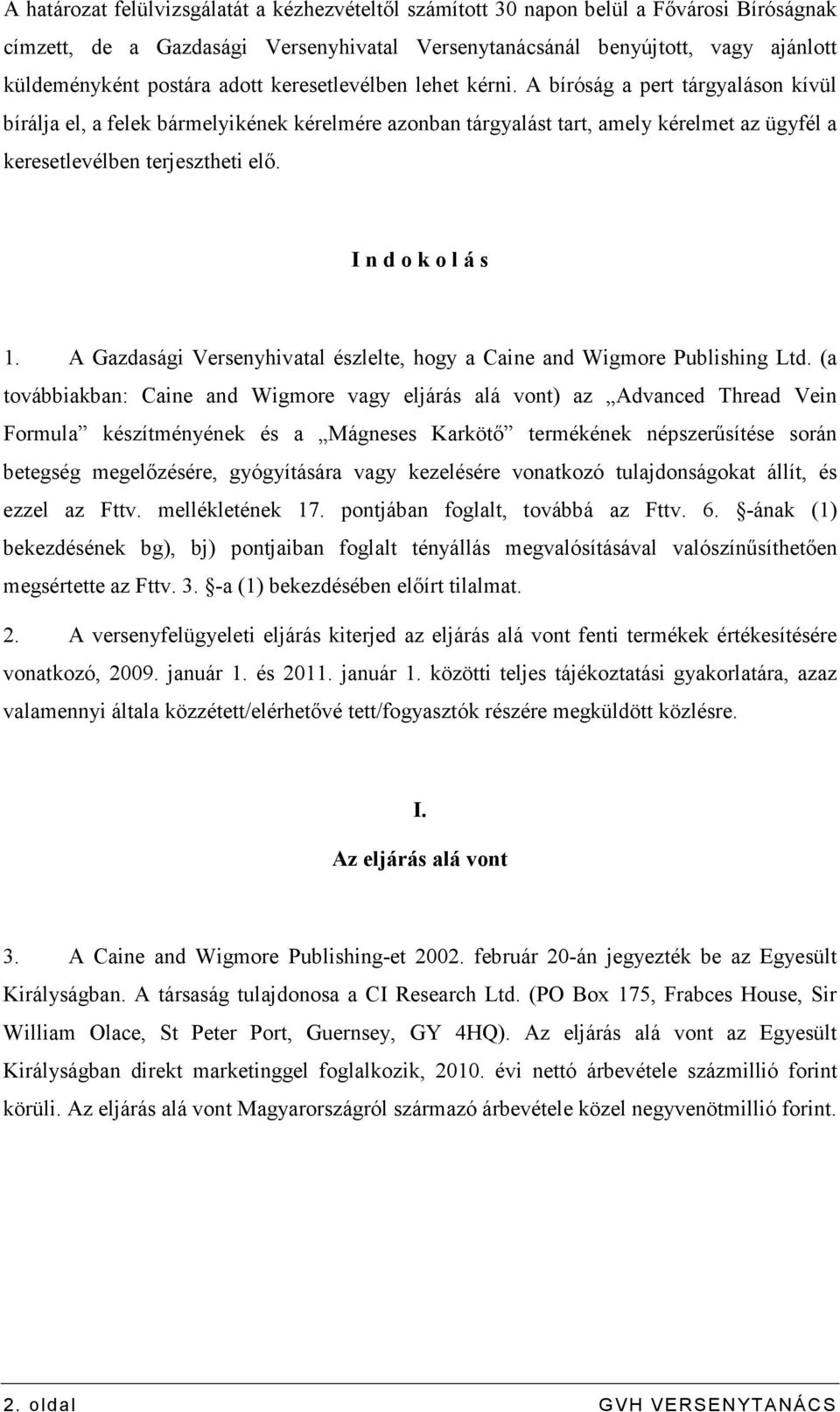 I n d o k o l á s 1. A Gazdasági Versenyhivatal észlelte, hogy a Caine and Wigmore Publishing Ltd.