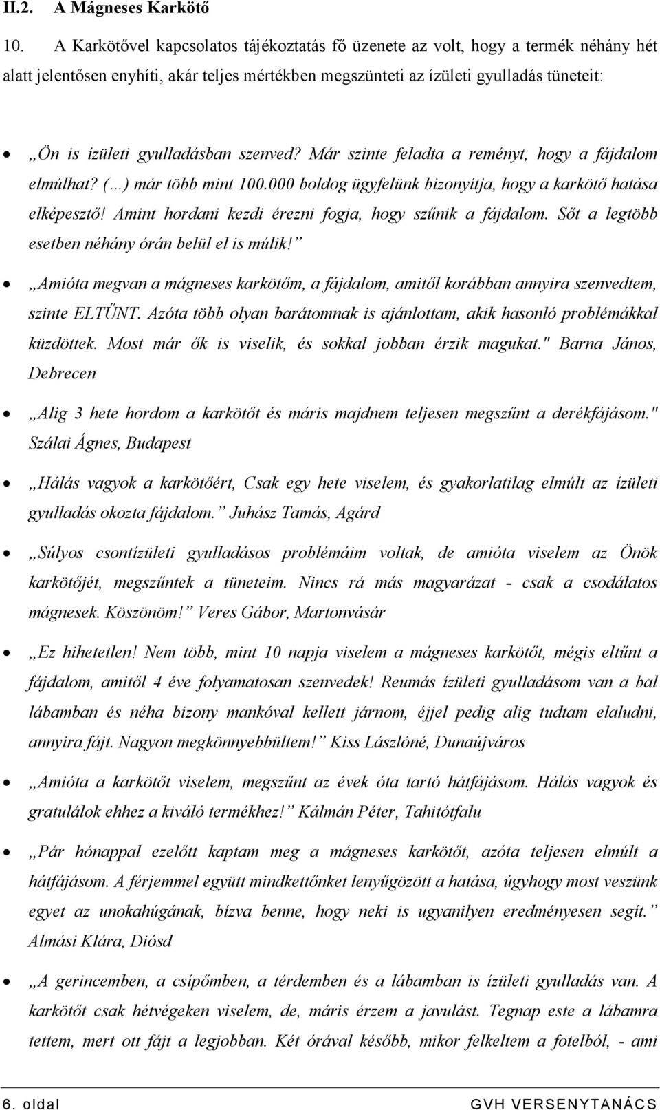 gyulladásban szenved? Már szinte feladta a reményt, hogy a fájdalom elmúlhat? ( ) már több mint 100.000 boldog ügyfelünk bizonyítja, hogy a karkötı hatása elképesztı!