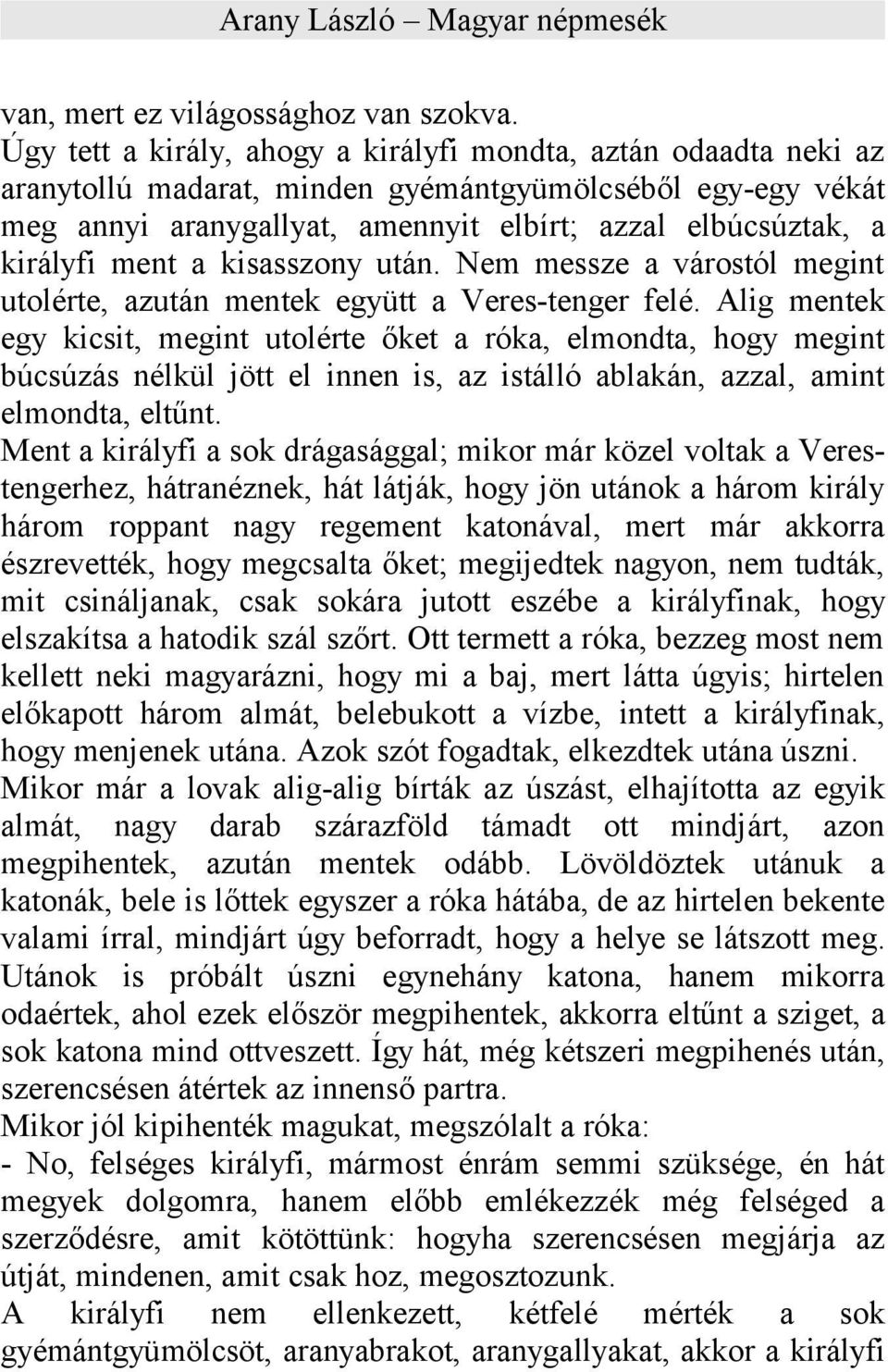 ment a kisasszony után. Nem messze a várostól megint utolérte, azután mentek együtt a Veres-tenger felé.