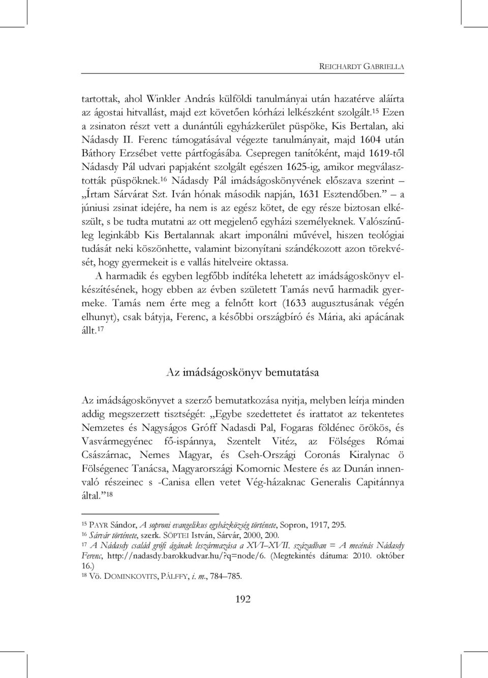 Csepregen tanítóként, majd 1619-től Nádasdy Pál udvari papjaként szolgált egészen 1625-ig, amikor megválasztották püspöknek. 16 Nádasdy Pál imádságoskönyvének előszava szerint Írtam Sárvárat Szt.