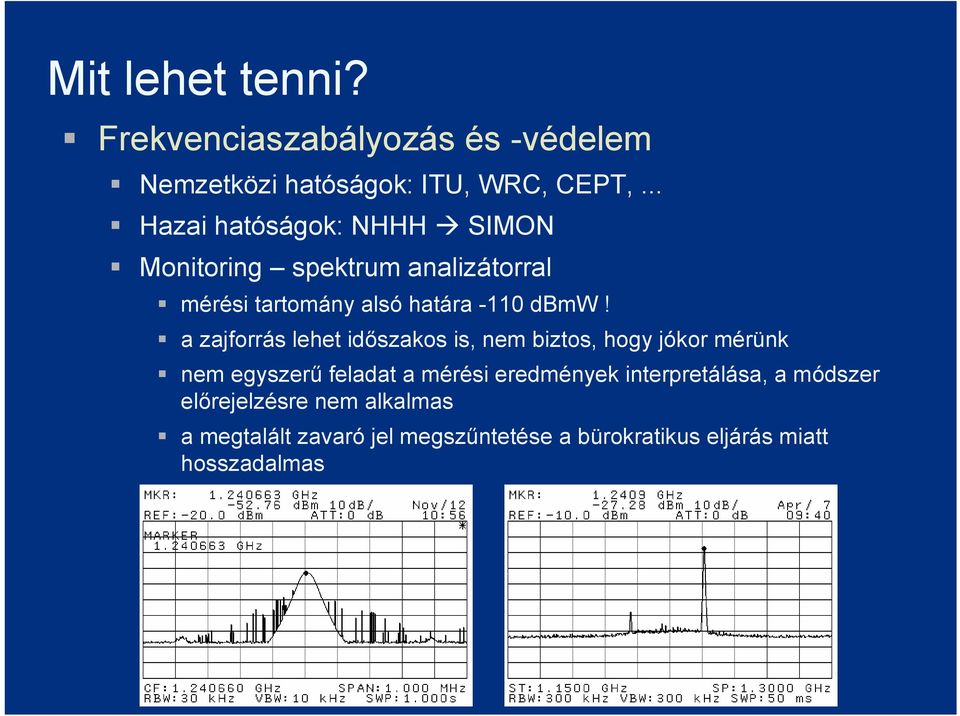 a zajforrás lehet időszakos is, nem biztos, hogy jókor mérünk nem egyszerű feladat a mérési eredmények