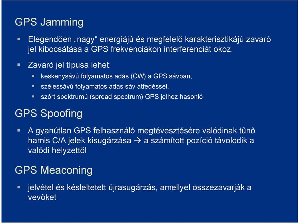 (spread spectrum) GPS jelhez hasonló GPS Spoofing A gyanútlan GPS felhasználó megtévesztésére valódinak tűnő hamis C/A jelek