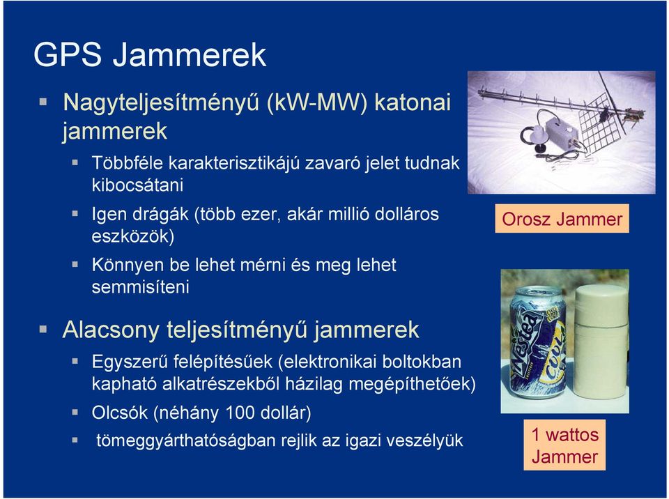 semmisíteni Alacsony teljesítményű jammerek Egyszerű felépítésűek (elektronikai boltokban kapható