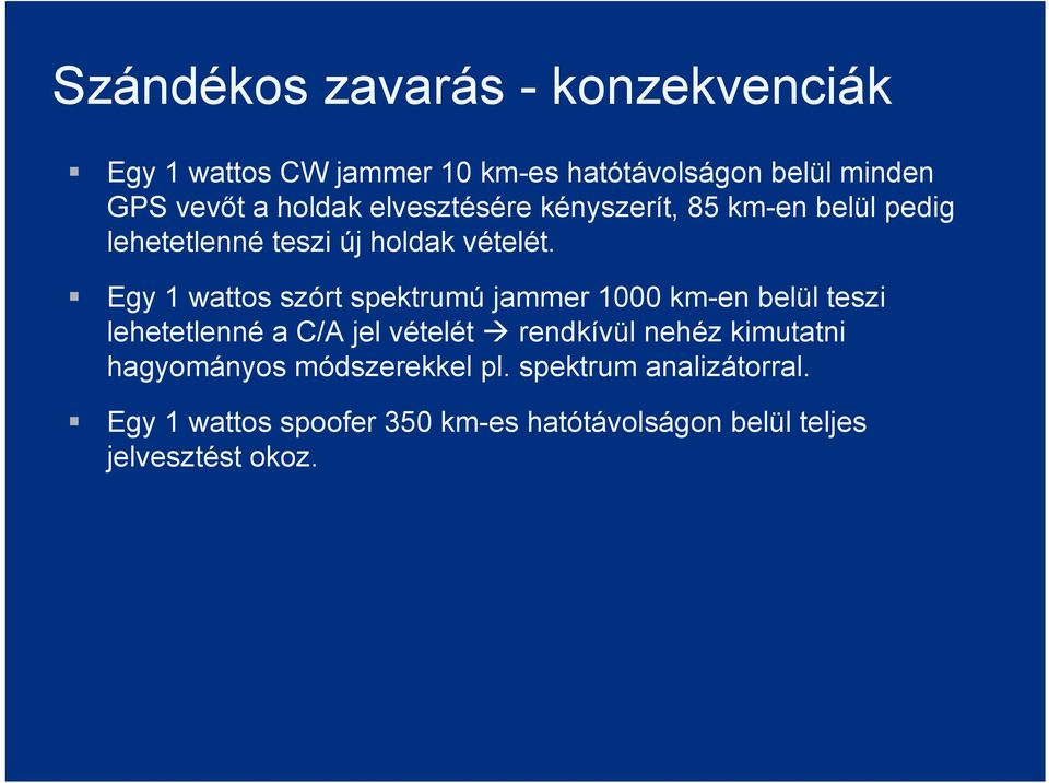 Egy 1 wattos szórt spektrumú jammer 1000 km-en belül teszi lehetetlenné a C/A jel vételét rendkívül nehéz