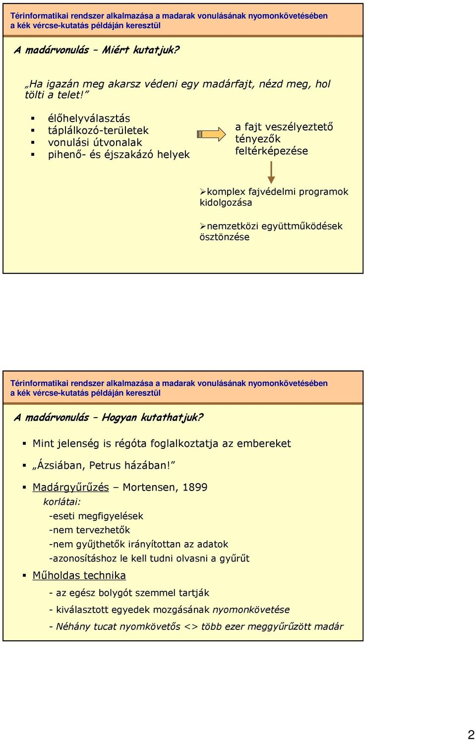 együttmőködések ösztönzése A madárvonulás Hogyan kutathatjuk? Mint jelenség is régóta foglalkoztatja az embereket Ázsiában, Petrus házában!