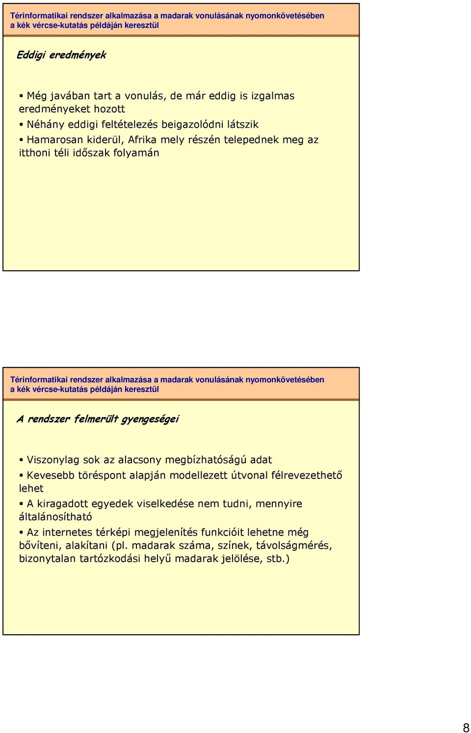 adat Kevesebb töréspont alapján modellezett útvonal félrevezethetı lehet A kiragadott egyedek viselkedése nem tudni, mennyire általánosítható Az