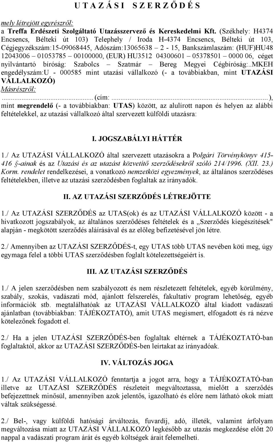(EUR) HU3512 04300601 05378501 0000 06, céget nyilvántartó bíróság: Szabolcs Szatmár Bereg Megyei Cégbíróság:.