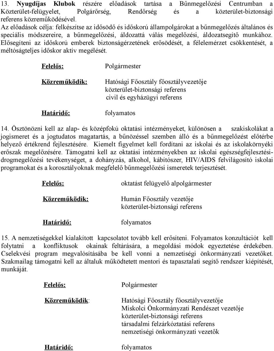 Elősegíteni az időskorú emberek biztonságérzetének erősödését, a félelemérzet csökkentését, a méltóságteljes időskor aktív megélését. civil és egyházügyi referens 14.