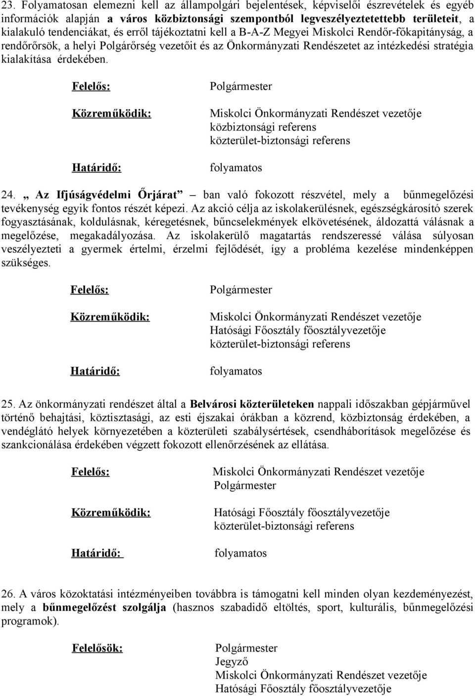 érdekében. közbiztonsági referens 24. Az Ifjúságvédelmi Őrjárat ban való fokozott részvétel, mely a bűnmegelőzési tevékenység egyik fontos részét képezi.