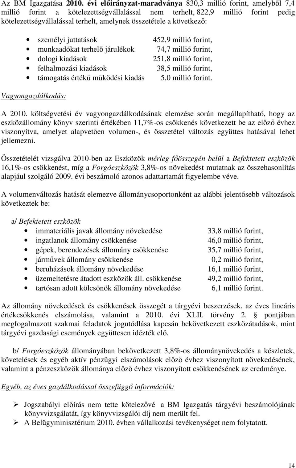 működési kiadás 5,0 millió forint. Vagyongazdálkodás: A 2010.